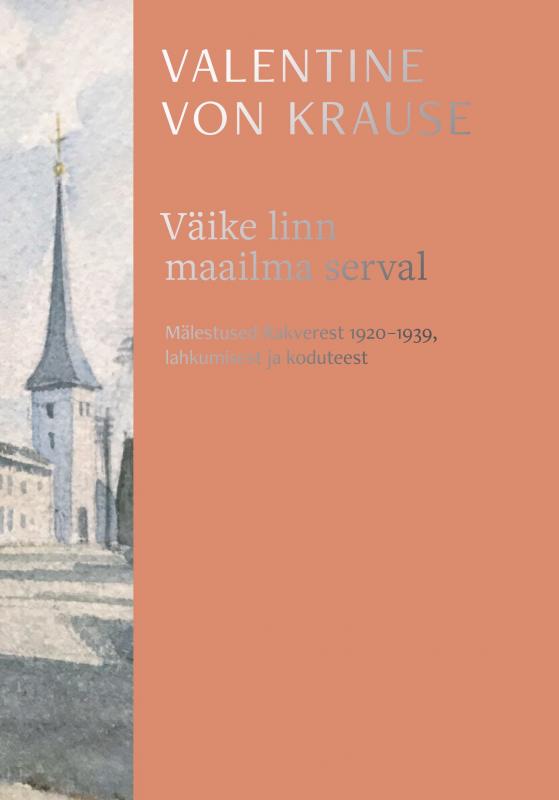 Väike linn maailma serval: Mälestused Rakverest 1920–1939, lahkumisest ja koduteest
