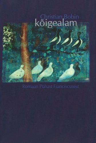 Kõigealam. Romaan pühast Franciscusest