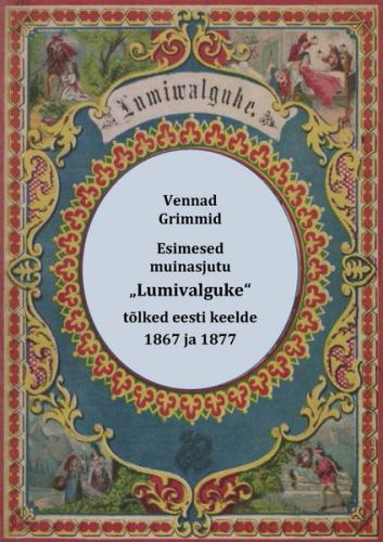 Esimesed muinasjutu „Lumivalguke“ tõlked eesti keelde : „Schneewittchen“ (1867) ja „Lumiwalguke“ (1877)