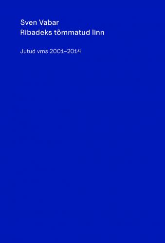 Ribadeks tõmmatud linn: Jutud vms 2001–2014