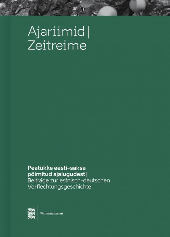 Ajariimid - peatükke eesti-saksa põimitud ajaloostZeitreime - Beiträge zur estnisch-deutschen Verflechtungsgeschichte