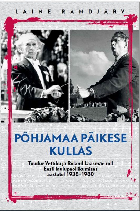 Põhjamaa päikese kullas: Tuudur Vettiku ja Roland Laasmäe roll Eesti laulupeoliikumises aastatel 1938 - 1980