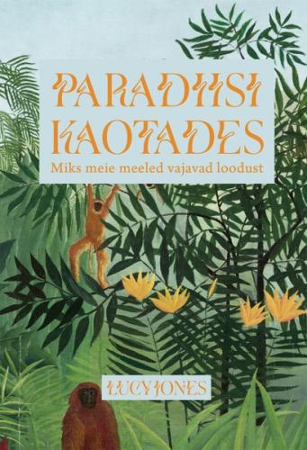 Paradiisi kaotades. Miks meie meeled vajavad loodust