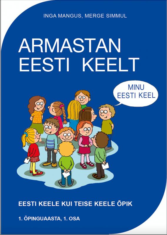 ARMASTAN EESTI KEELT: Eesti keele kui teise keele õpik -  1. õpinguaasta , 1. osa