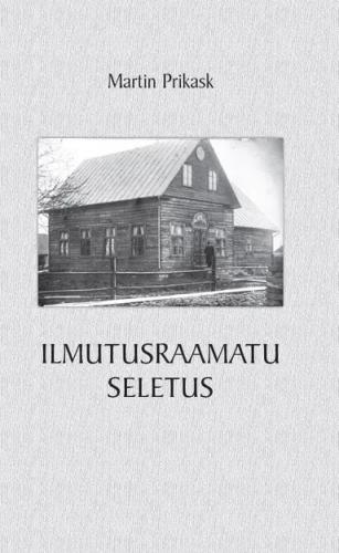 Ilmutusraamatu seletus.koostatud ajakirja 'Kristlik Kaitsja' 1930-1932 artiklite põhjal