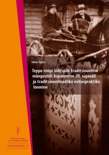 Teppo tüüpi lõõtspilli traditsioonilise mängustiili kujunemine 20. sajandil ja traditsiooniteadliku esituspraktika loomine
