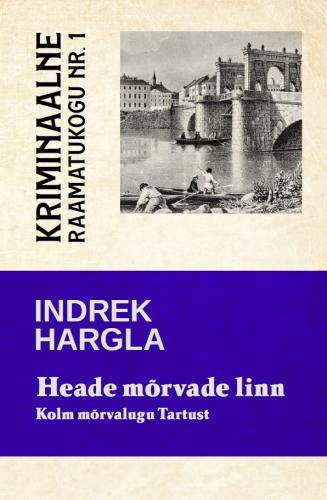 Heade mõrvade linn: Kolm mõrvalugu Tartust