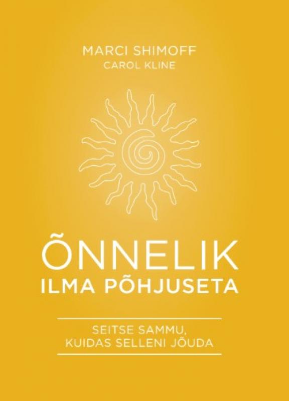 Õnnelik ilma põhjuseta: Seitse sammu, kuidas selleni jõuda