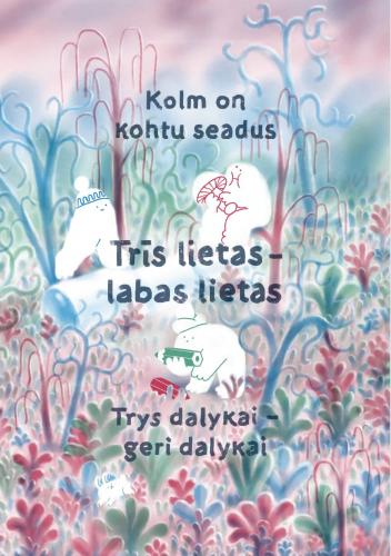 Kolm on kohtu seadus. Trîs lietas – labas lietas. Trys dalykai – geri dalykai