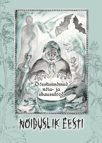 Nõiduslik Eesti: tõestisündinud nõia- ja ebausulood