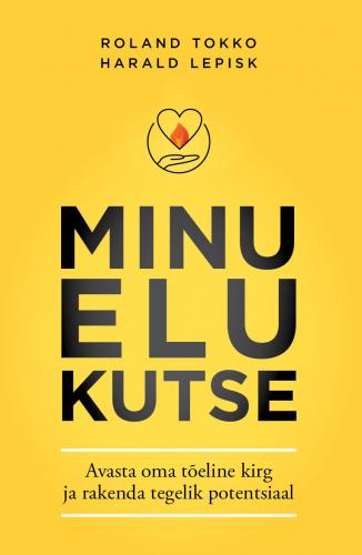 Minu elu kutse: Avasta oma tõeline kirg ja rakenda tegelik potentsiaal.