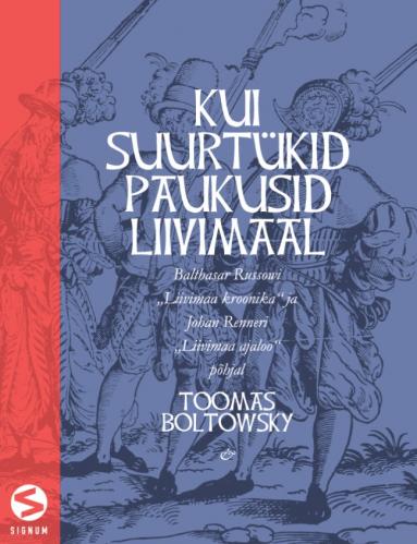 Kui suurtükid paukusid Liivimaal: Balthasar Russowi „Liivimaa kroonika“ ja Johan Renneri „Liivimaa ajaloo“ põhjal