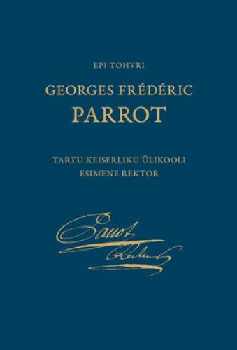 Georges Frédéric Parrot: Tartu Keiserliku Ülikooli esimene rektor