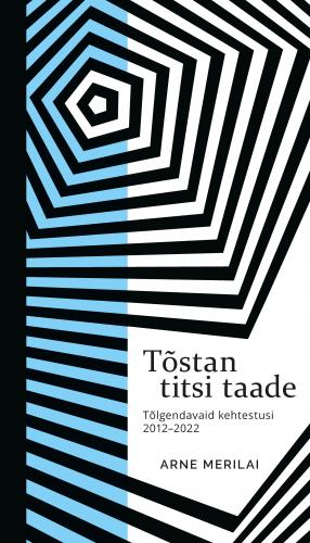 Tõstan titsi taade: Tõlgendavaid kehtestusi 2012–2022