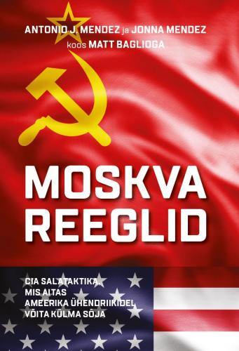Moskva reeglid: CIA salataktika, mis aitas Ameerika Ühendriikidel võita külma sõja