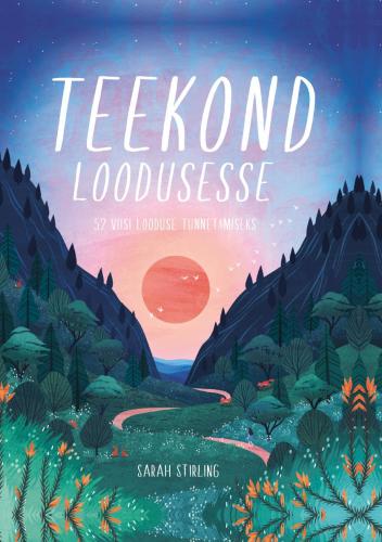Teekond loodusesse: 52 viisi looduse tunnetamiseks