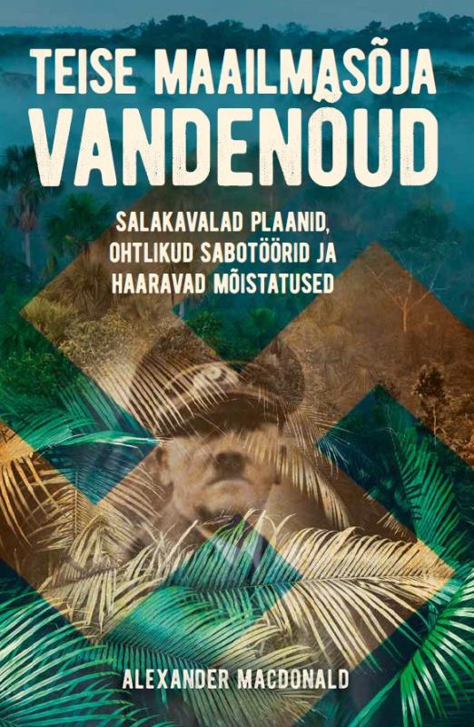 Teise maailmasõja vandenõud: Salakavalad plaanid, ohtlikud sabotöörid ja haaravad mõistatused