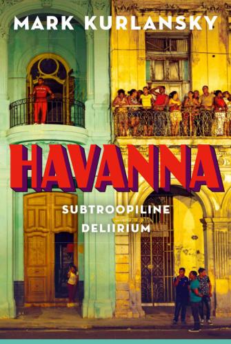 Havanna: Subtroopiline deliirium