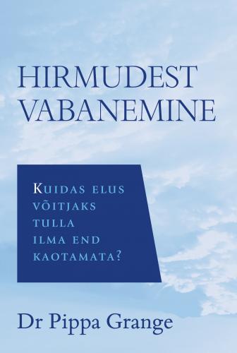 Hirmudest vabanemine: Kuidas elus võitjaks tulla ilma end kaotamata
