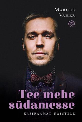 Tee mehe südamesse. Käsiraamat naistele