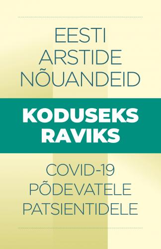 Eesti arstide nõuandeid koduseks raviks Covid-19 põdevatele patsientidele