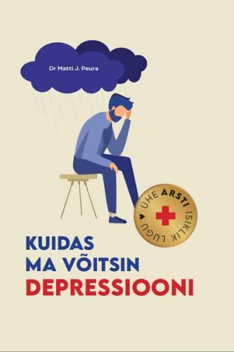 Kuidas ma võitsin depressiooni. Ühe arsti isiklik lugu