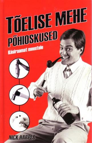 Tõelise mehe põhioskused: [ käsiraamat meestele]
