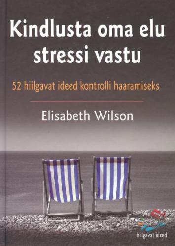 Kindlusta oma elu stressi vastu: 52 hiilgavat ideed kontrolli haaramiseks