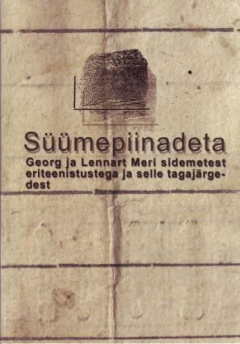 Süümepiinadeta: Georg ja Lennart Meri sidemetest eriteenistustega ja selle tagajärgedest