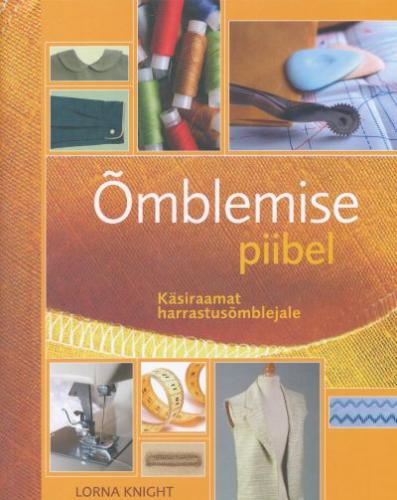 Õmblemise piibel: käsiraamat harrastusõmblejale