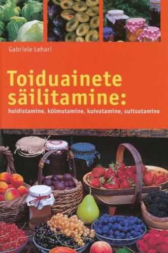 Toiduainete säilitamine: hoidistamine, külmutamine, kuivatamine, suitsutamine