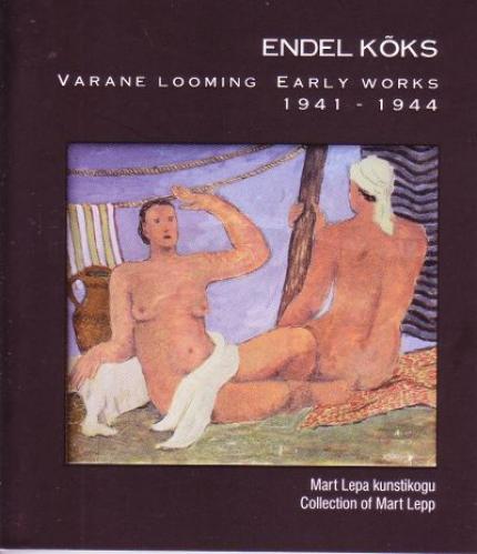 Endel Kõks: varane looming 1941-1944 : Mart Lepa kunstikogu -  Early works 1941-1944 : collection of Mart Lepp