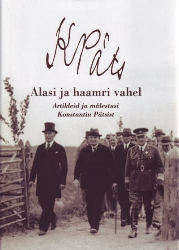 Alasi ja haamri vahel: artikleid ja mälestusi Konstantin Pätsist