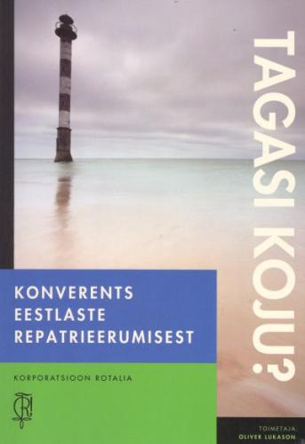 Tagasi koju?: konverents eestlaste repatrieerumisest : [ 17. mai 2007 Tartu Ülikooli Raamatukogu konverentsisaalis]