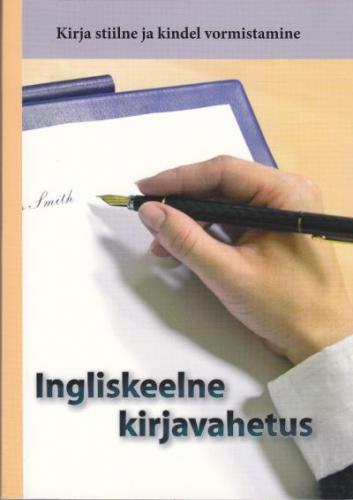 Ingliskeelne kirjavahetus: [ kirja stiilne ja kindel vormistamine