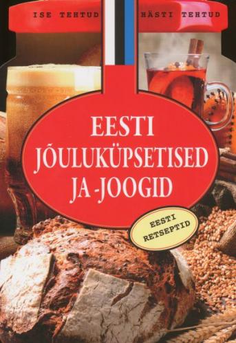 JÕULUKÜPSETISED JA -JOOGID. EESTI RETSEPTID