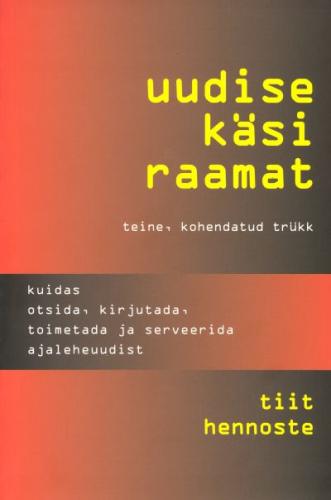 Uudise käsiraamat: kuidas otsida, kirjutada, toimetada ja serveerida ajaleheuudist