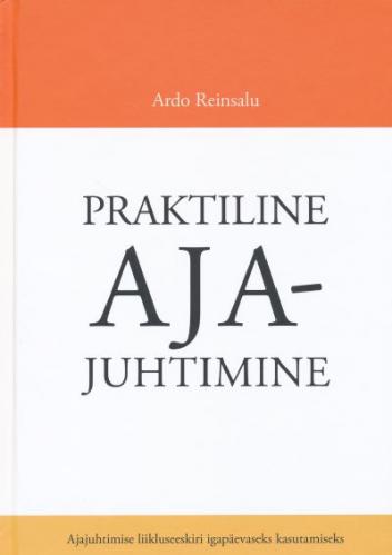 Praktiline ajajuhtimine: [ ajajuhtimise liikluseeskiri igapäevaseks kasutamiseks]