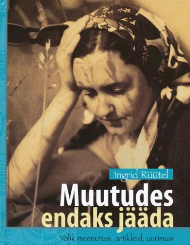 Muutudes endaks jääda: valik meenutusi, artikleid, uurimusi