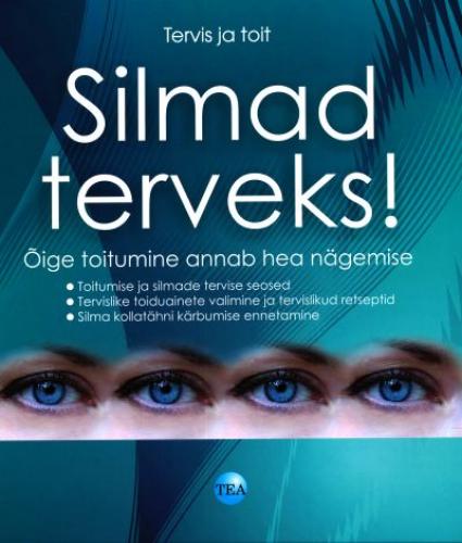 Silmad terveks!: õige toitumine annab hea nägemise