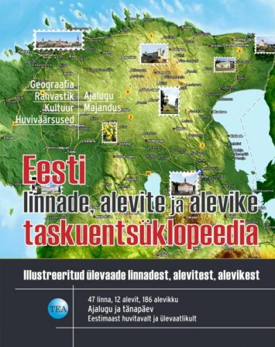 Eesti linnade, alevite ja alevike taskuentsüklopeedia: illustreeritud ülevaade linnadest, alevitest, alevikest