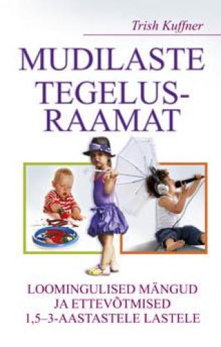 Mudilaste tegelusraamat. Loomingulised mängud ja ettevõtmised 1,5 - 3- aastastele lastele