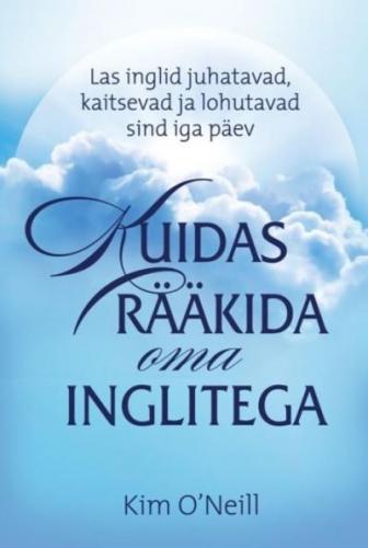 Kuidas rääkida oma inglitega: las inglid juhatavad, kaitsevad ja lohutavad sind iga päev
