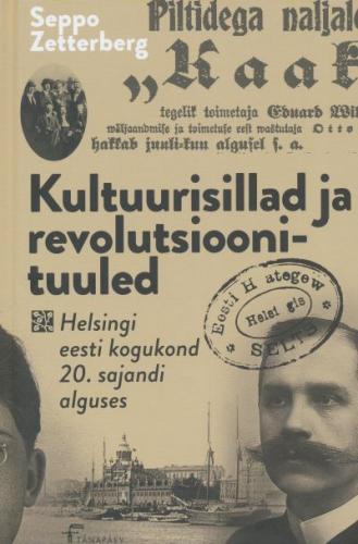 KULTUURISILLAD JA REVOLUTSIOONITUULED. HELSINGI EESTI KOGUKOND 20. SAJANDI ALGUSES 