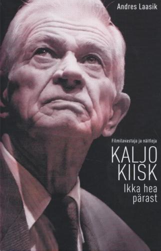 Filmilavastaja ja näitleja Kaljo Kiisk. Ikka hea pärast