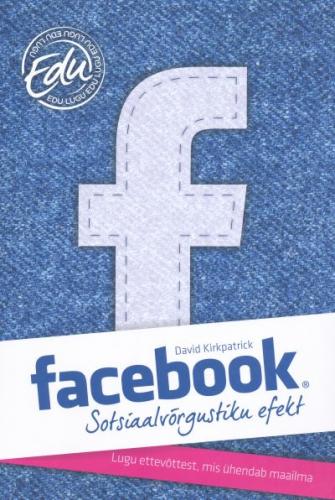 Facebook: sotsiaalvõrgustiku efekt : lugu ettevõttest, mis ühendab maailma