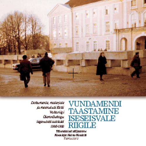 Vundamendi taastamine iseseisvale riigile : Eesti Vabariigi Ülemnõukogu tegevusest aastatel 1990-1992