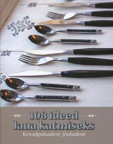 108 IDEED LAUA KATMISEKS. KEVADPÜHADEST JÕULUDENI