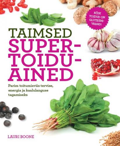 Taimsed supertoiduained: parim toitumisviis tervise, energia ja kaalulanguse tagamiseks