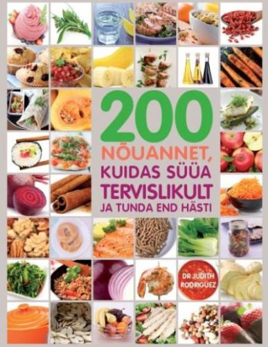 200 NÕUANNET, KUIDAS SÜÜA TERVISLIKULT JA TUNDA END HÄSTI